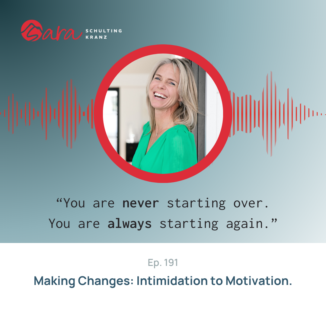 Making Changes: Intimidation to Motivation. | Live Boldly with Sara Podcast | Episode 191 | Sara Schulting Kranz