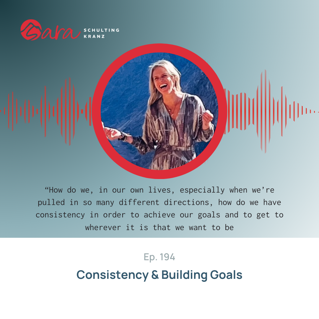 Consistency & Building Goals | Live Boldly with Sara Podcast | Episode 194 | Sara Schulting Kranz