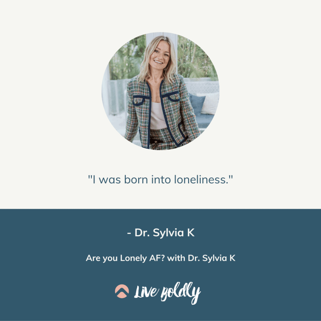 Are you Lonely AF? with Dr. Sylvia K | Live Boldly with Sara podcast | Episode 120