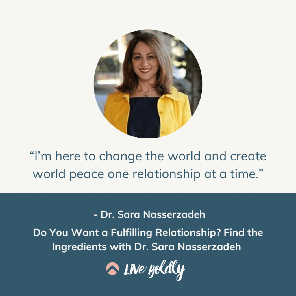 Do You Want a Fulfilling Relationship? Find the Ingredients with Dr. Sara Nasserzadeh | Live Boldly with Sara Podcast | Episode 154