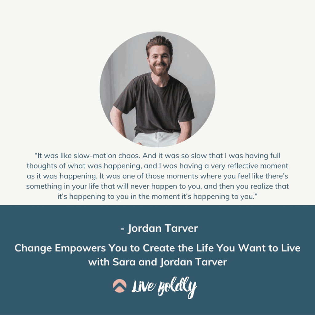 Change Empowers You to Create the Life You Want to Live with Sara and Jordan Tarver | Live Boldly with Sara Podcast | Episode 156