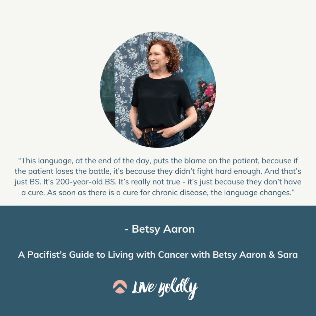 A Pacifist’s Guide to Living with Cancer with Betsy Aaron & Sara | Live Boldly with Sara Podcast | Episode 157