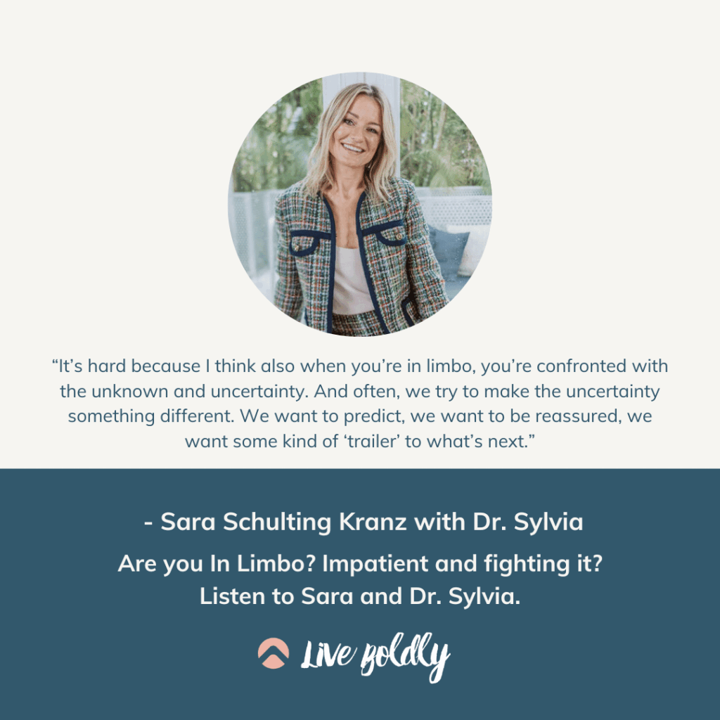 Are you In Limbo? Impatient and fighting it? Listen to Sara and Dr. Sylvia. | Live Boldly with Sara Podcast | Episode 161