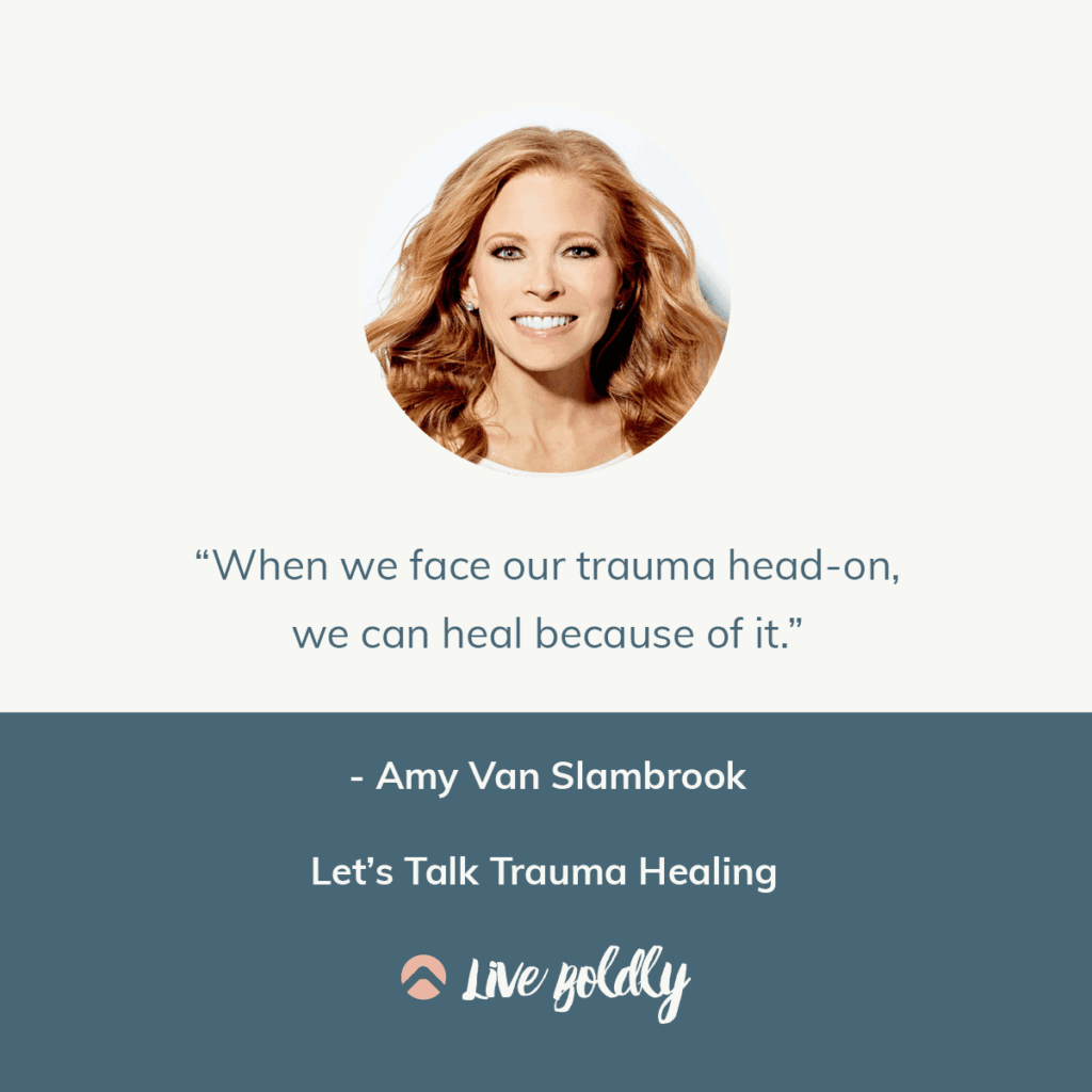 Let's Talk Trauma Healing with Amy Van Slambrook. Live Boldly Podcast with Sara Schulting Kranz.