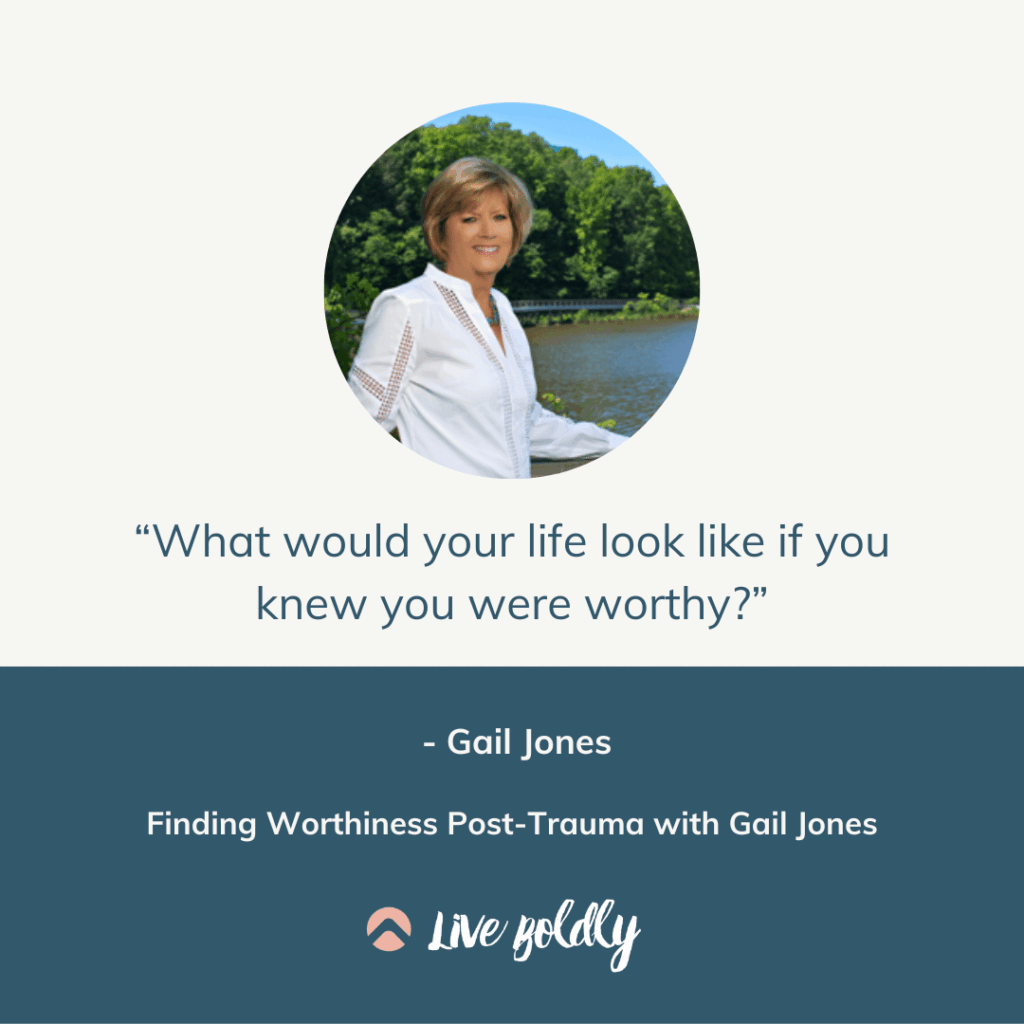 Finding Worthiness Post-Trauma with Gail Jones | Live Boldly with Sara Podcast | Episode 29