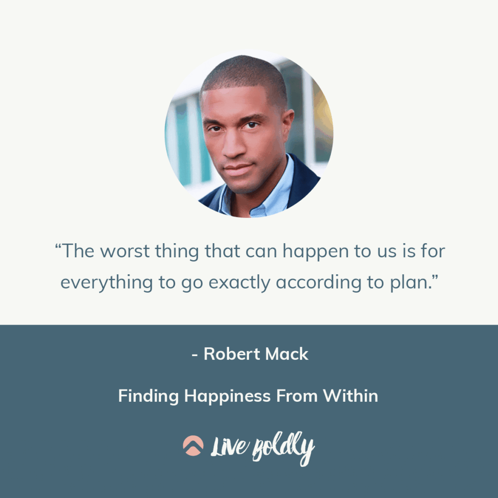 Finding Happiness from Within with Robert Mack. Live Boldly Podcast with Sara Schulting Kranz.