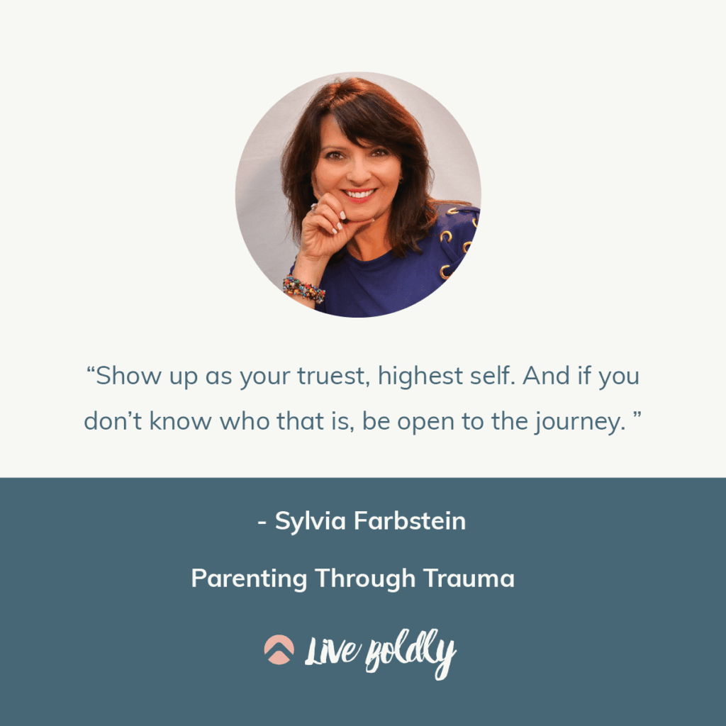 Parenting Through Trauma with Sylvia Farbstein. Live Boldly Podcast with Sara Schulting Kranz.