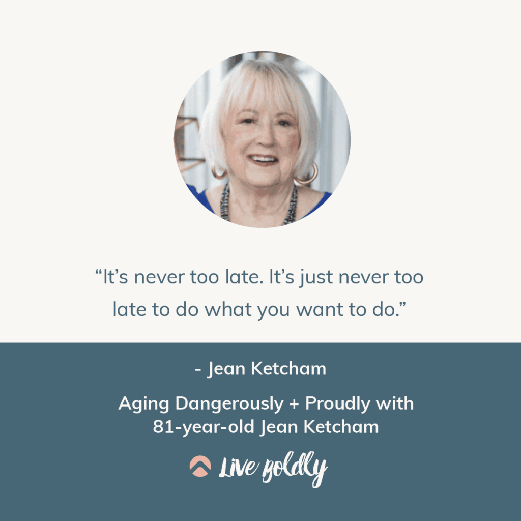 Aging Dangerously and Proudly. Live Boldly Podcast with Sara Schulting Kranz and guest Jean Ketcham.