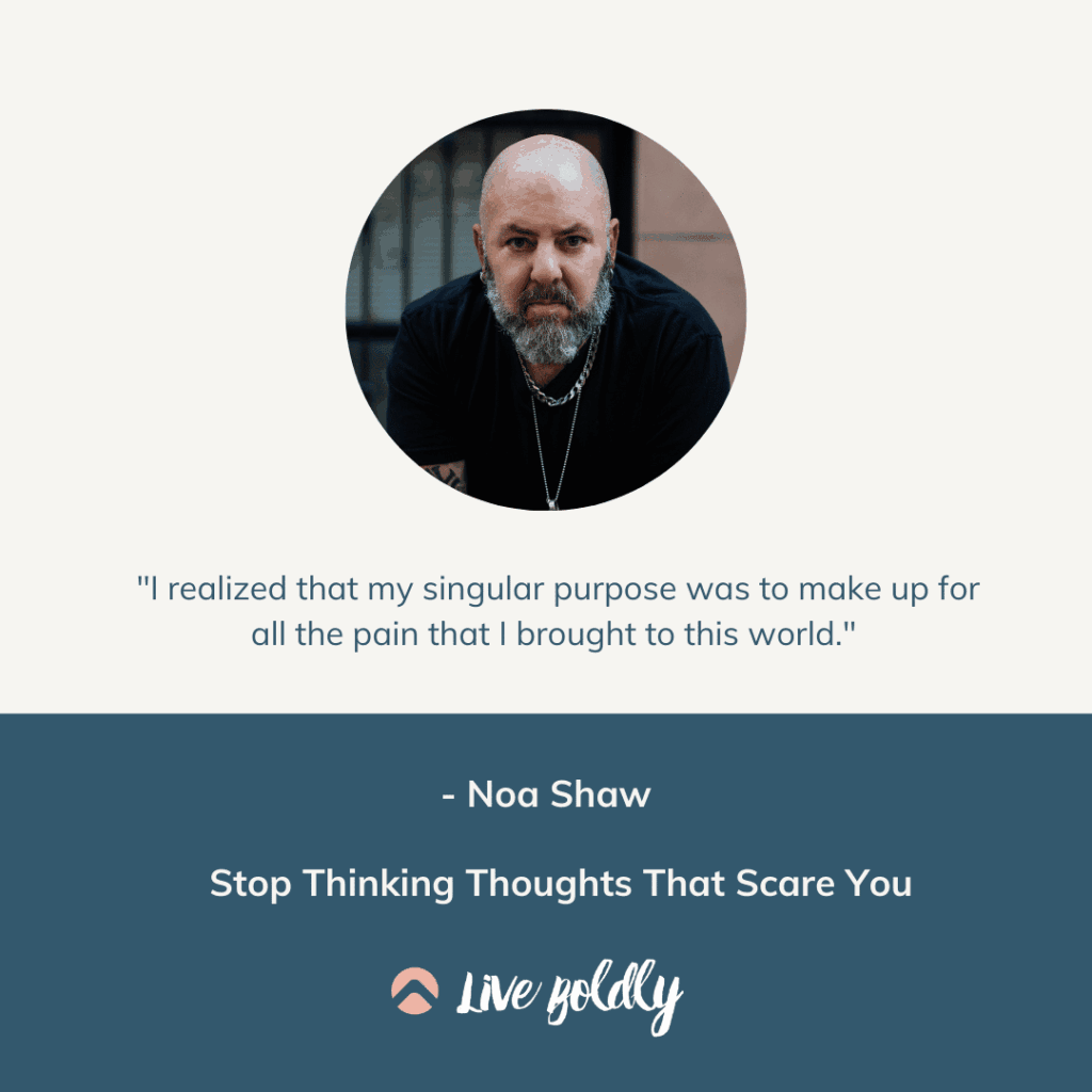 Stop Thinking Thoughts That Scare You. Live Boldly Podcast with Sara Schulting Kranz and special guest, Noa Shaw.