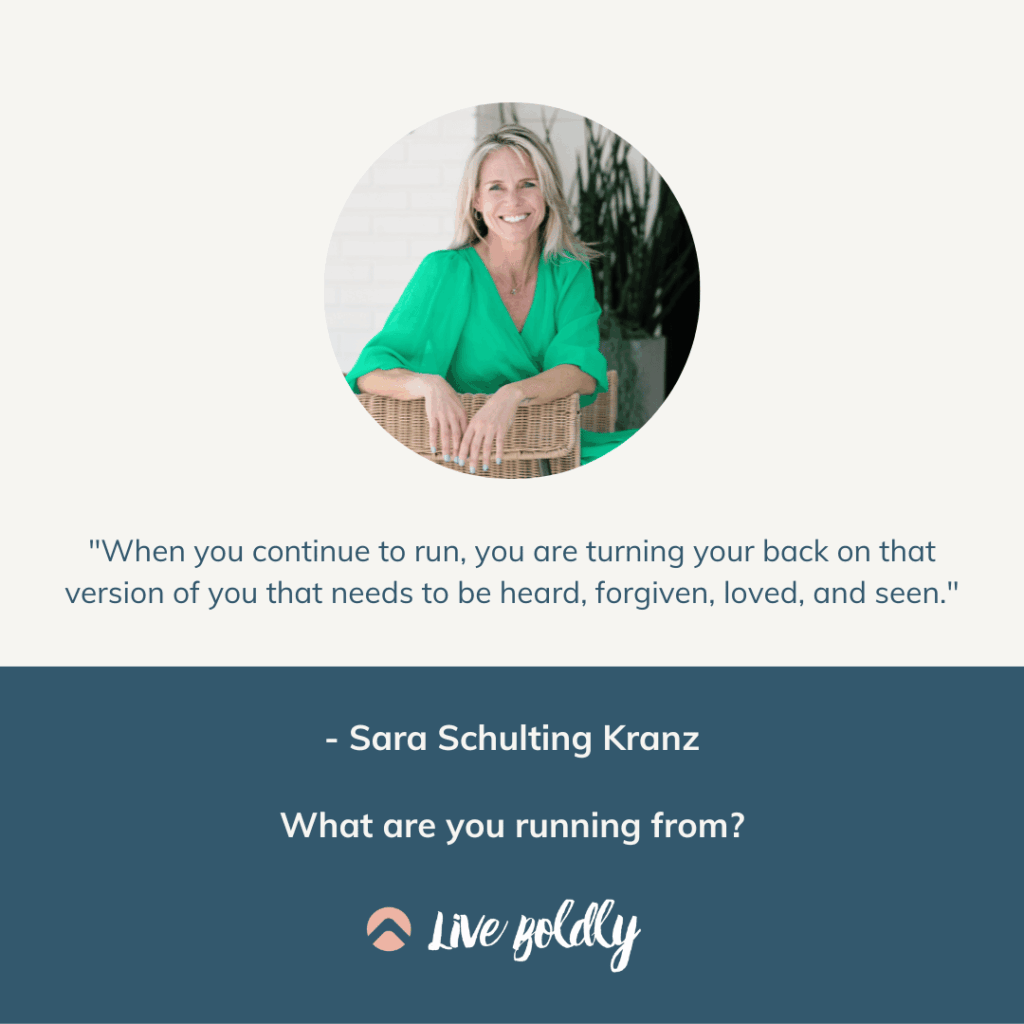 Sara Schulting Kranz - Live Boldly podcast, What Are You Running From? Episode 83