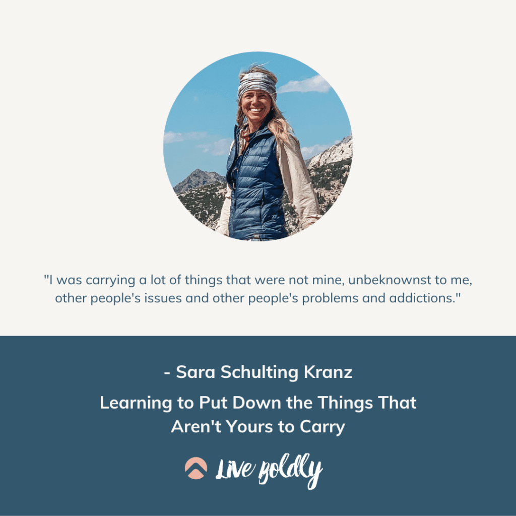 Learning to Put Down the Things That Aren't Yours to Carry - Live Boldly Podcast with Sara Schulting Kranz