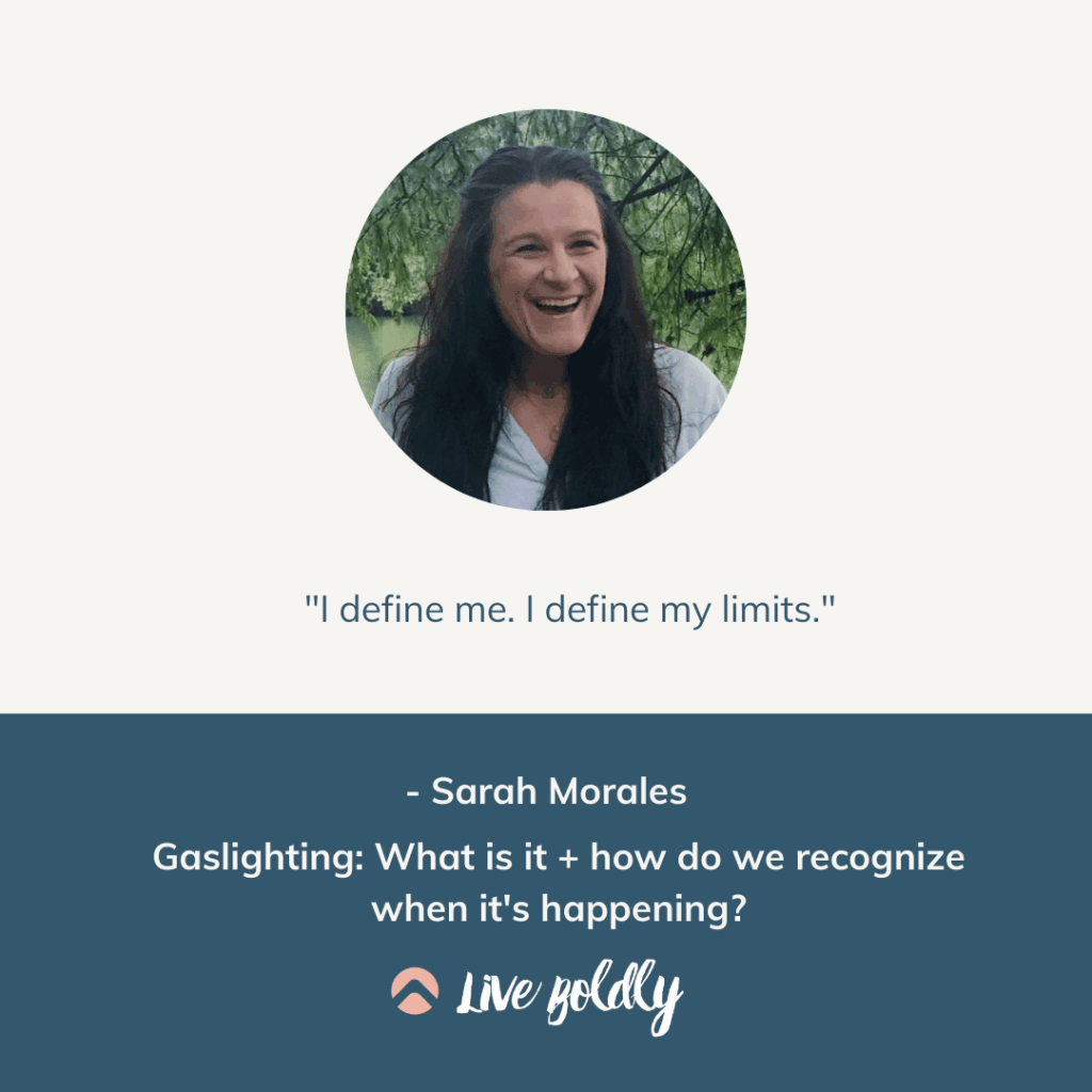 Gaslighting in Relationships. Live Boldly Podcast with Sara Schulting Kranz and guest Sarah Morales.