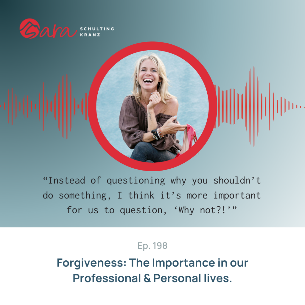 Forgiveness: The Importance in our Professional & Personal lives. | Live Boldly with Sara Podcast | Episode 198 | Sara Schulting Kranz